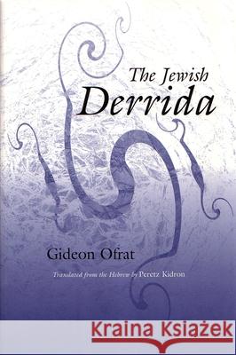 The Jewish Derrida Gideon Ofrat Peretz Kidron 9780815606840