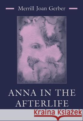 Anna in the Afterlife Merrill Joan Gerber 9780815606994 Syracuse University Press