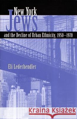 New York Jews and the Decline of Urban Ethnicity: 1950-1970 Lederhendler, Eli 9780815607113 Syracuse University Press