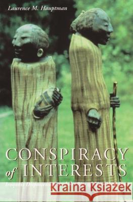 Conspiracy of Interests: Iroquois Dispossession and the Rise of New York State Hauptman, Laurence M. 9780815607120 Syracuse University Press