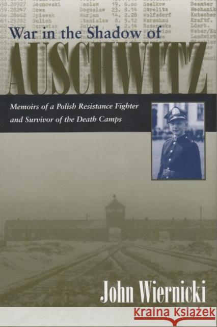 War in the Shadow of Auschwitz: Memoirs of a Polish Resistance Fighter and Survivor of the Death Camps Wiernicki, John 9780815607229 Syracuse University Press