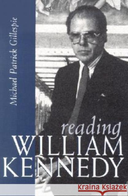 Reading William Kennedy Michael Patrick Gillespie 9780815607243 Syracuse University Press
