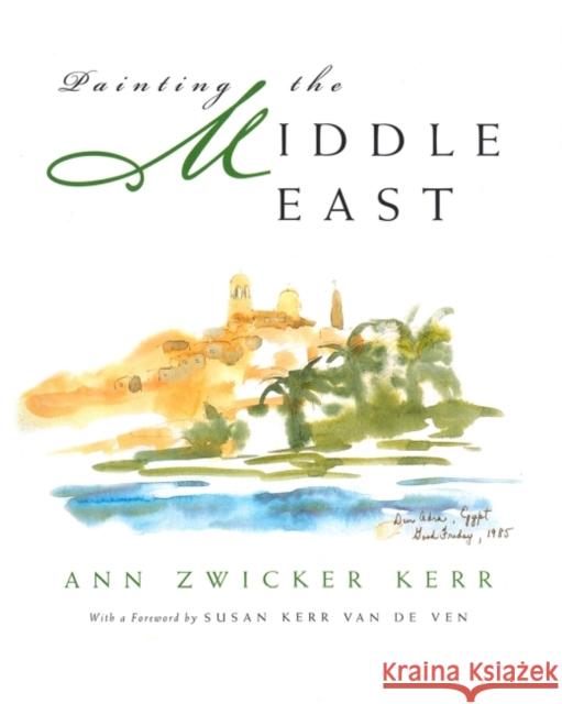 Painting in the Middle East: Contemporary Issues in the Middle East Kerr, Ann Zwicker 9780815607526 Syracuse University Press
