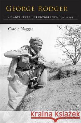 George Rodger: An Adventure in Photography, 1908-1995 Naggar, Carole 9780815607625 Syracuse University Press