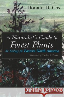 A Naturalist's Guide to Forest Plants: An Ecology for Eastern North America Donald D. Cox Shirley A. Peron 9780815607793 Syracuse University Press