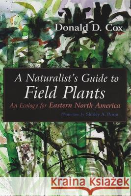 A Naturalist's Guide to Field Plants: An Ecology for Eastern North America Cox, Donald D. 9780815607809 Syracuse University Press