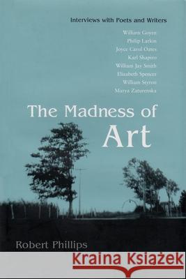 The Madness of Art: Interviews with Poets and Writers Phillips, Robert 9780815607830