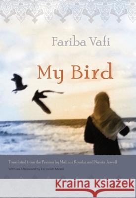 My Bird Fariba Vafi Mahnaz Kousha Nasrin Jewell 9780815607953 Syracuse University Press