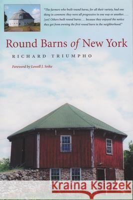 Round Barns of New York Richard Triumpho Lowell J. Soike 9780815607960 Syracuse University Press