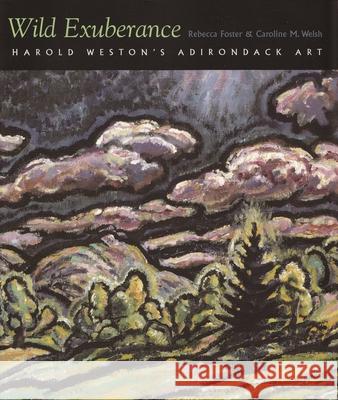 Wild Exuberance: Harold Weston's Adirondack Art Foster, Rebecca 9780815608097 Syracuse University Press