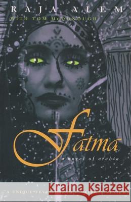 Fatma: A Novel of Arabia Raja Alem Tom McDonough 9780815608127