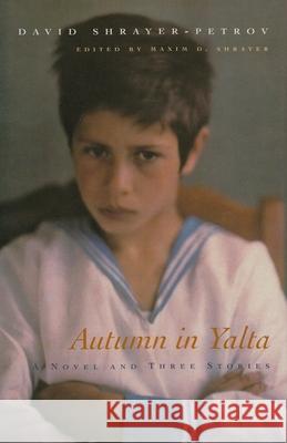 Autumn in Yalta: A Novel and Three Stories Shrayer-Petrov, David 9780815608202 Syracuse University Press