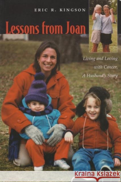 Lessons from Joan: Living and Loving with Cancer, a Husband's Story Kingson, Eric R. 9780815608387 Syracuse University Press