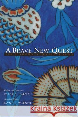 A Brave New Quest: 100 Modern Turkish Poems Halman, Talat S. 9780815608400 Syracuse University Press
