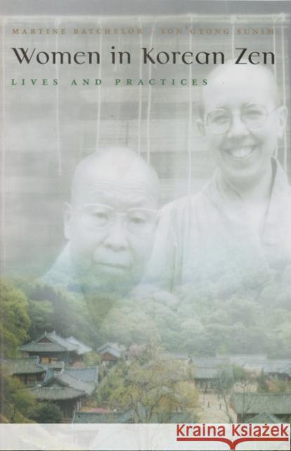 Women in Korean Zen: Lives and Practices Batchelor, Martine 9780815608424