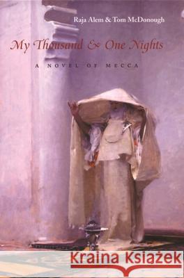 My Thousand & One Nights: A Novel of Mecca Alem, Raja 9780815608660