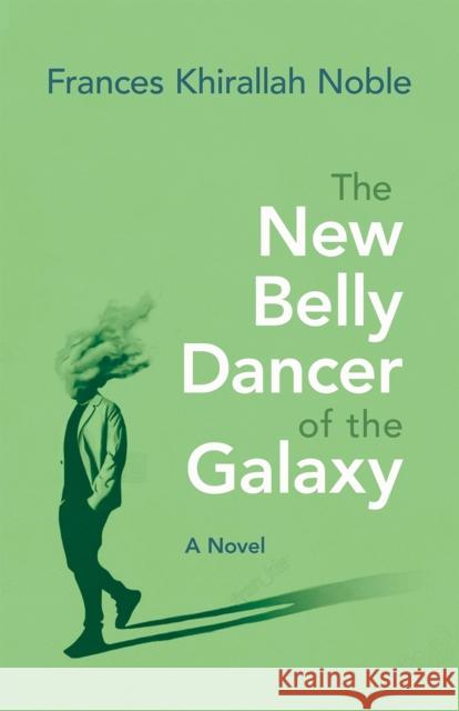 The New Belly Dancer of the Galaxy Noble, Frances 9780815608684 Syracuse University Press