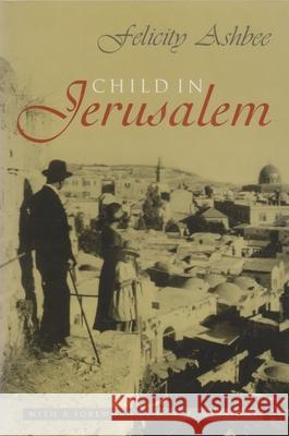 Child in Jerusalem Felicity Ashbee 9780815608721 Syracuse University Press