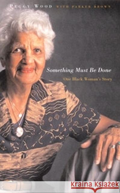 Something Must Be Done: One Black Woman's Story Wood, Peggy 9780815608776 Syracuse University Press