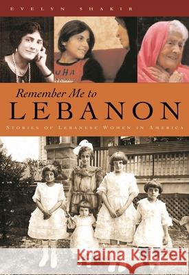 Remember Me to Lebanon: Stories of Lebanese Women in America Shakir, Evelyn 9780815608813 Syracuse University Press