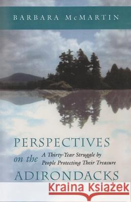 Perspectives on the Adirondacks: A Thirty-Year Struggle by People Protecting Their Treasure Barbara McMartin 9780815608950 Syracuse University Press