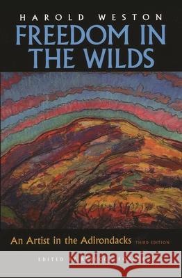 Freedom in the Wilds: An Artist in the Adirondacks Weston, Harold 9780815608998 Syracuse University Press