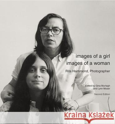 Images of a Girl, Images of Woman : Rita Hammond, American Photographer Gina Murtagh 9780815609032 Syracuse University Press