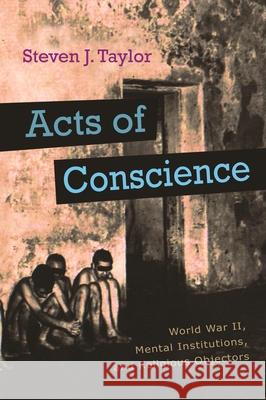 Acts of Conscience: World War II, Mental Institutions, and Religious Objectors Taylor, Steven J. 9780815609155 Syracuse University Press