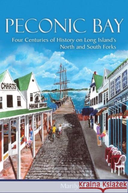Peconic Bay: Four Centuries of History on Long Island's North and South Forks Marilyn E. Weigold 9780815609421 Syracuse University Press