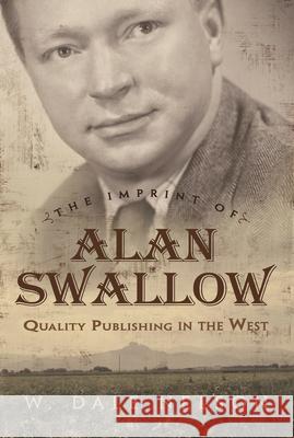 The Imprint of Alan Swallow: Quality Publishing in the West Nelson, W. Dale 9780815609520