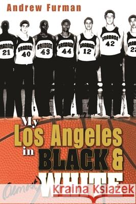 My Los Angeles in Black & (Almost) White Furman, Andrew 9780815609599 Syracuse University Press