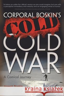 Corporal Boskin's Cold Cold War: A Comical Journey Joseph Boskin 9780815609643 Syracuse University Press