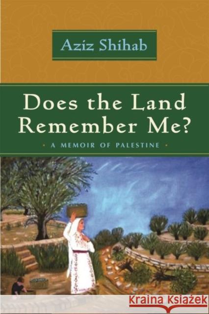 Does the Land Remember Me?: A Memoir of Palestine Shihab, Aziz 9780815609681 Syracuse University Press
