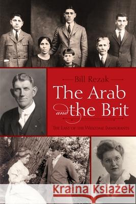 The Arab and the Brit: The Last of the Welcome Immigrants Rezak, Bill 9780815609742