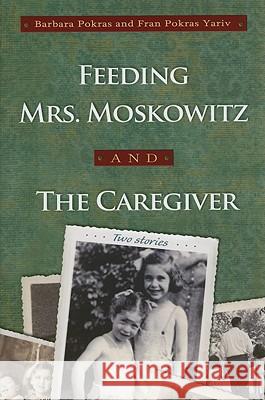 Feeding Mrs. Moskowitz and the Caregiver Barbara Pokras 9780815609780 Syracuse University Press
