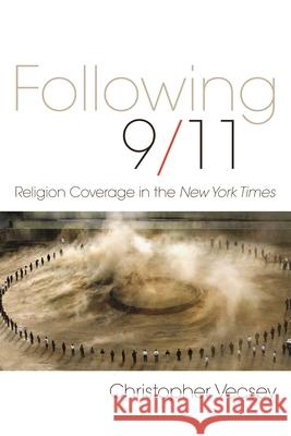 Following 9/11: Religion Coverage in the New York Times Vecsey, Christopher 9780815609865