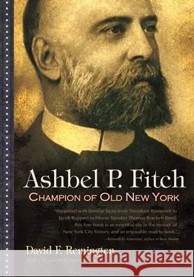 Ashbel P. Fitch: Champion of Old New York David Remington 9780815609889