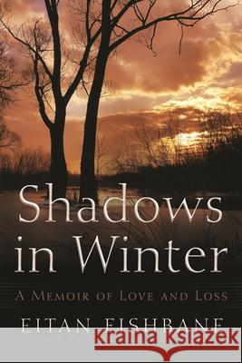 Shadows in Winter: A Memoir of Love and Loss Fishbane, Eitan 9780815609896