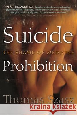 Suicide Prohibition: The Shame of Medicine Szasz, Thomas 9780815609902 0