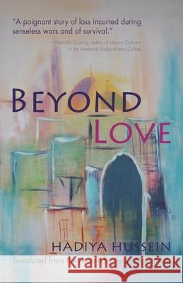 Beyond Love Hadiyya Hussein Ikram Masmoudi 9780815609957 Syracuse University Press