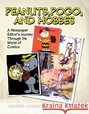 Peanuts, Pogo, and Hobbes: A Newspaper Editor's Journey Through the World of Comics Lockwood, George 9780815610052 Syracuse University Press