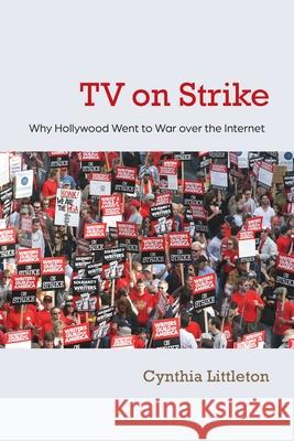 TV on Strike: Why Hollywood Went to War Over the Internet Littleton, Cynthia 9780815610083