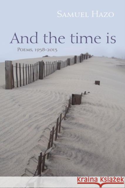 And the Time Is: Poems, 1958-2013 Samuel Hazo 9780815610175 Syracuse University Press