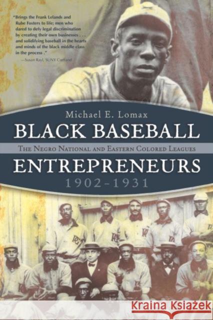 Black Baseball Entrepreneurs, 1902-1931: The Negro National and Eastern Colored Leagues Michael E. Lomax 9780815610397