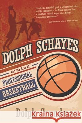 Dolph Schayes and the Rise of Professional Basketball  9780815610403 Not Avail