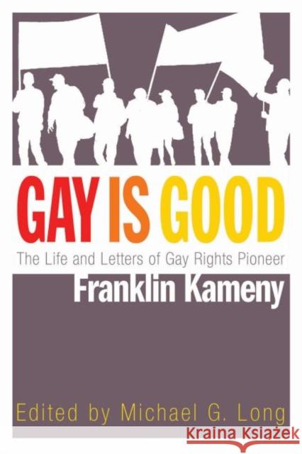 Gay Is Good: The Life and Letters of Gay Rights Pioneer Franklin Kameny  9780815610434 Not Avail