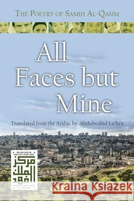 All Faces But Mine: The Poetry of Samih Al-Qasim Samih Al-Qasim Abdulwahid Lu'lu'a 9780815610526 Syracuse University Press