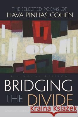 Bridging the Divide: The Selected Poems of Hava Pinhas-Cohen, Bilingual Edition Hart-Green, Sharon 9780815610540 Syracuse University Press