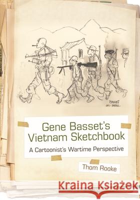 Gene Basset's Vietnam Sketchbook: A Cartoonist's Wartime Perspective Thom Rooke 9780815610571 Syracuse University Press