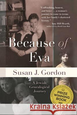 Because of Eva: A Jewish Genealogical Journey Susan J. Gordon 9780815610663 Syracuse University Press